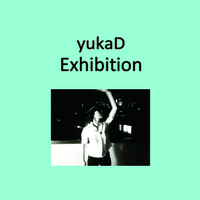 yukaD『Exhibition』の予約受付を開始しました！