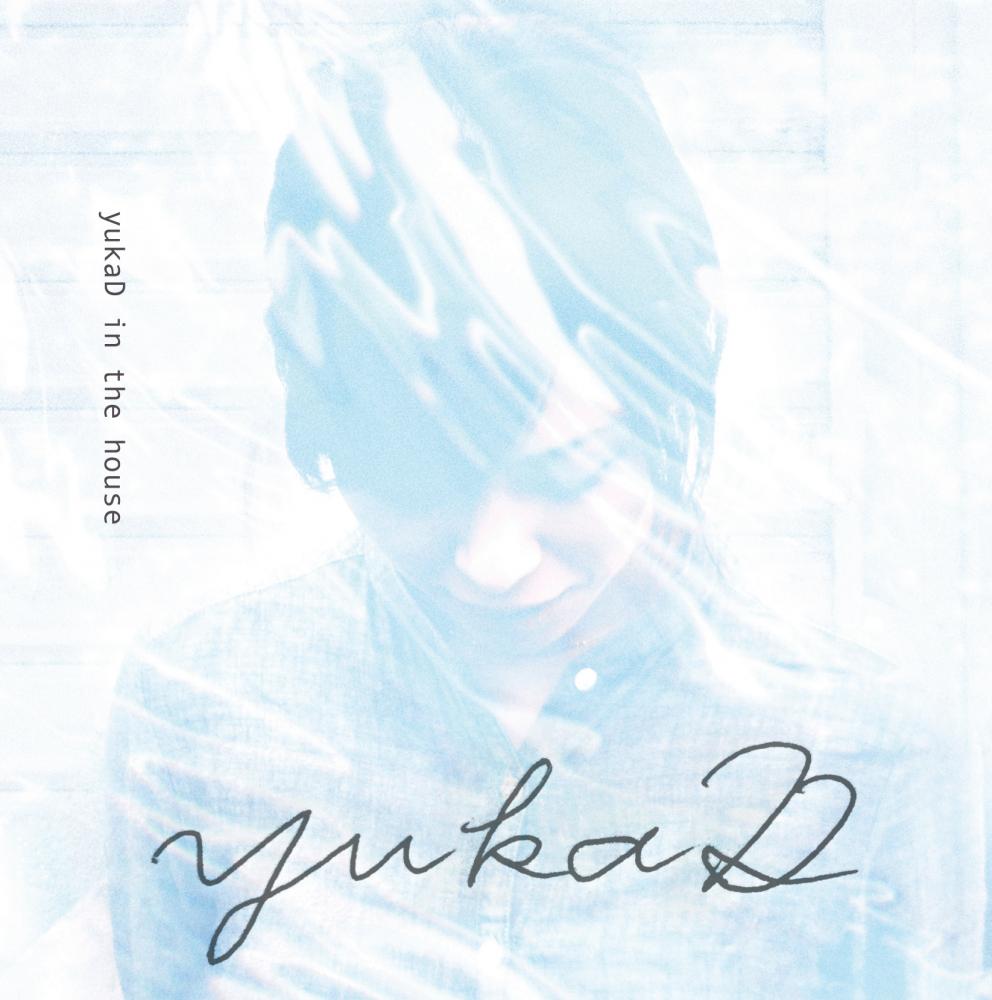 yukaD自主レーベルyukaD labelより2ndアルバム『yukaD in the house』を12/3リリース。